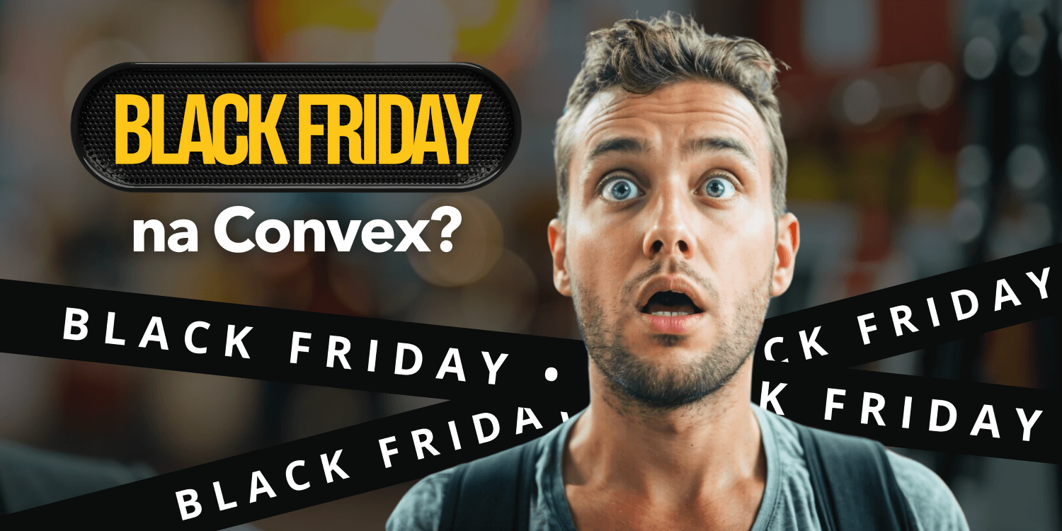 Black Friday na Convex?